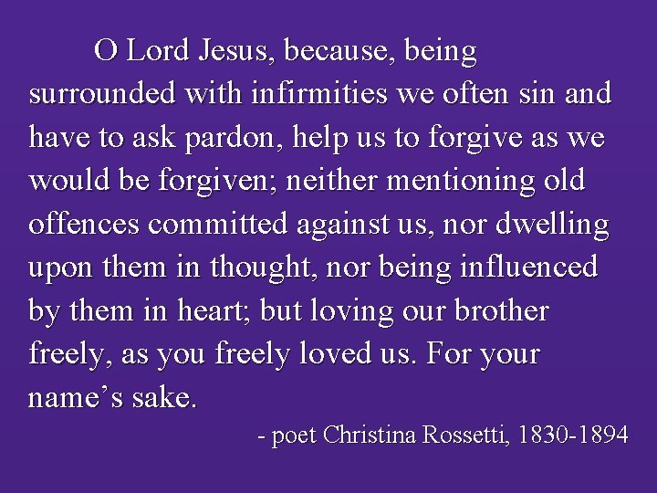 O Lord Jesus, because, being surrounded with infirmities we often sin and have to