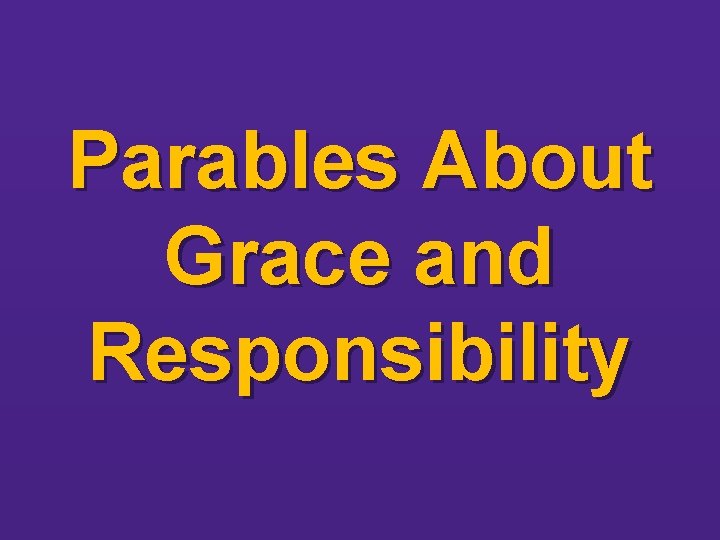 Parables About Grace and Responsibility 