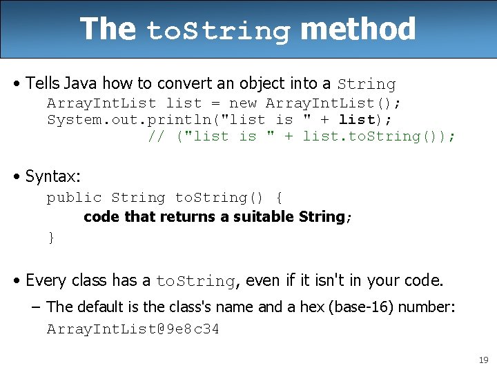 The to. String method • Tells Java how to convert an object into a