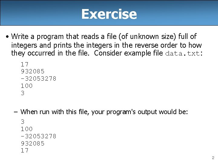 Exercise • Write a program that reads a file (of unknown size) full of