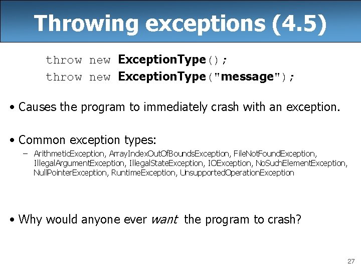 Throwing exceptions (4. 5) throw new Exception. Type(); throw new Exception. Type("message"); • Causes