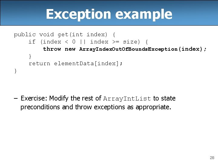 Exception example public void get(int index) { if (index < 0 || index >=