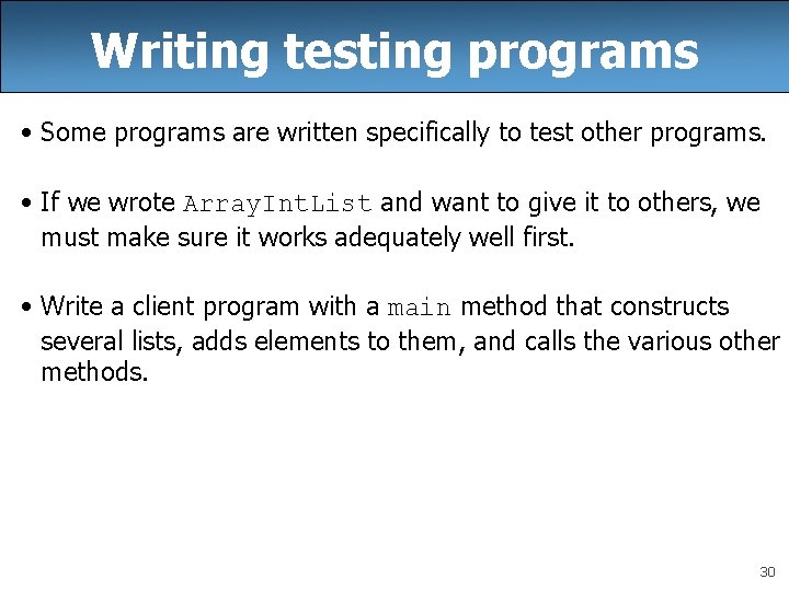 Writing testing programs • Some programs are written specifically to test other programs. •