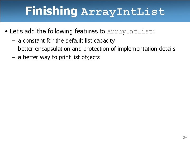 Finishing Array. Int. List • Let's add the following features to Array. Int. List: