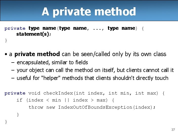 A private method private type name(type name, . . . , type name) {