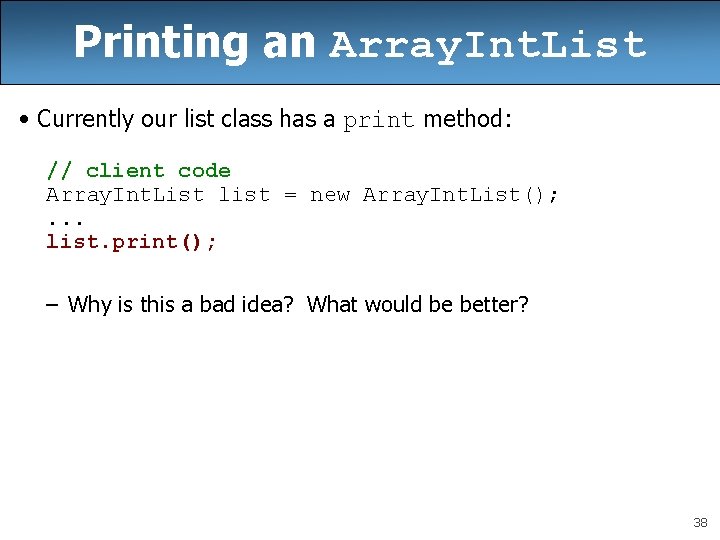 Printing an Array. Int. List • Currently our list class has a print method: