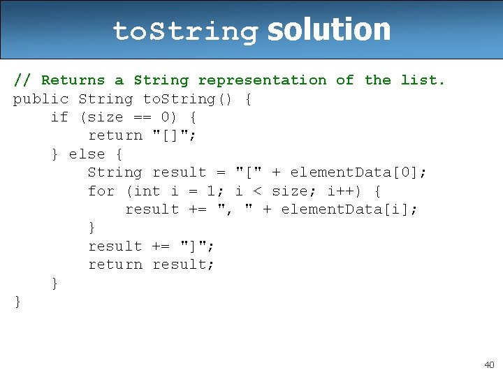 to. String solution // Returns a String representation of the list. public String to.
