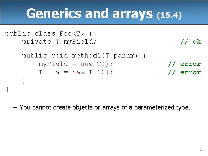 Generics and arrays public class Foo<T> { private T my. Field; public void method