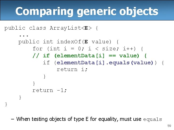 Comparing generic objects public class Array. List<E> {. . . public int index. Of(E