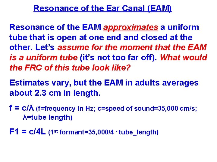 Resonance of the Ear Canal (EAM) Resonance of the EAM approximates a uniform tube Resonance of the Ear Canal (EAM) Resonance of the EAM approximates a uniform tube