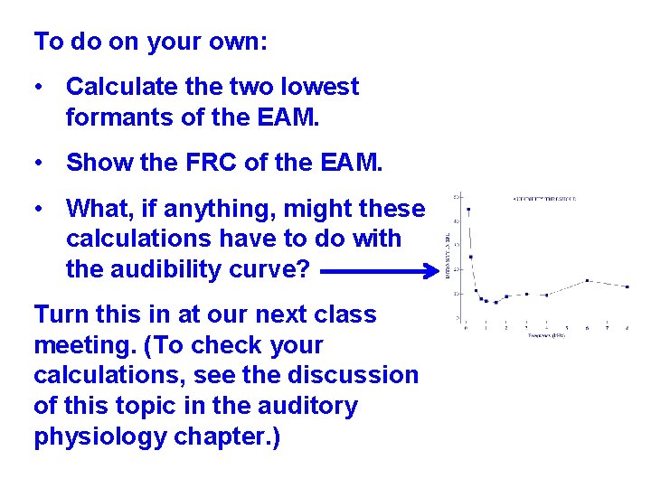 To do on your own: • Calculate the two lowest formants of the EAM. To do on your own: • Calculate the two lowest formants of the EAM.