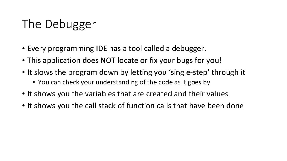 The Debugger • Every programming IDE has a tool called a debugger. • This