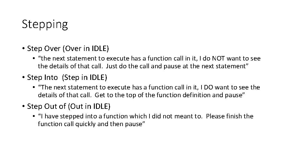 Stepping • Step Over (Over in IDLE) • “the next statement to execute has