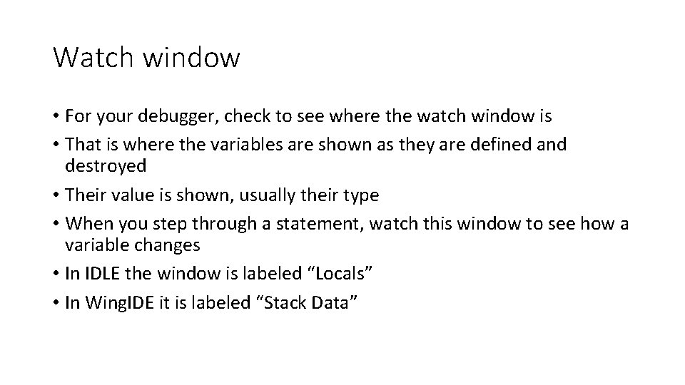 Watch window • For your debugger, check to see where the watch window is Watch window • For your debugger, check to see where the watch window is