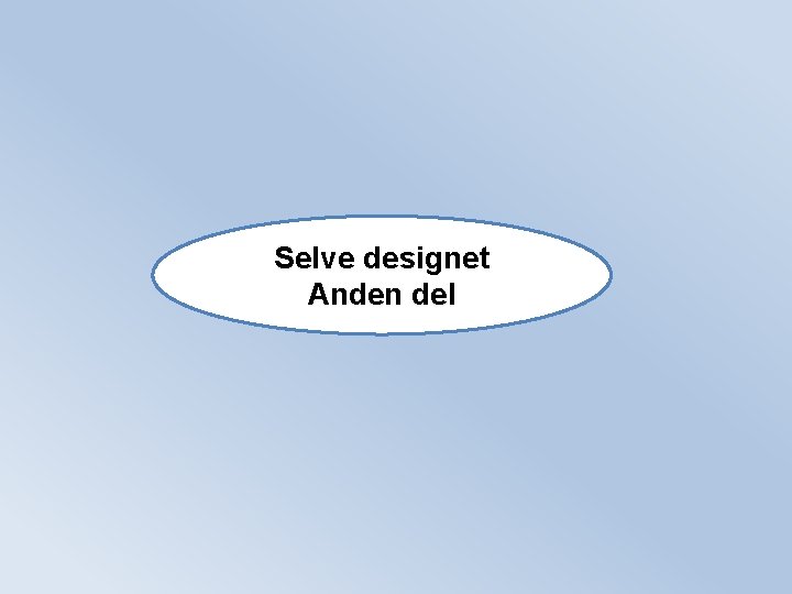 Selve designet Anden del Selve designet Anden del