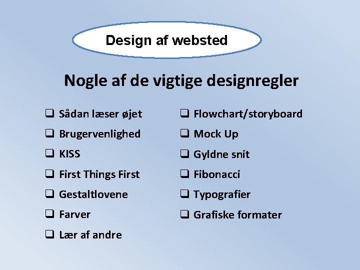 Design af websted Nogle af de vigtige designregler q Sådan læser øjet q Flowchart/storyboard Design af websted Nogle af de vigtige designregler q Sådan læser øjet q Flowchart/storyboard