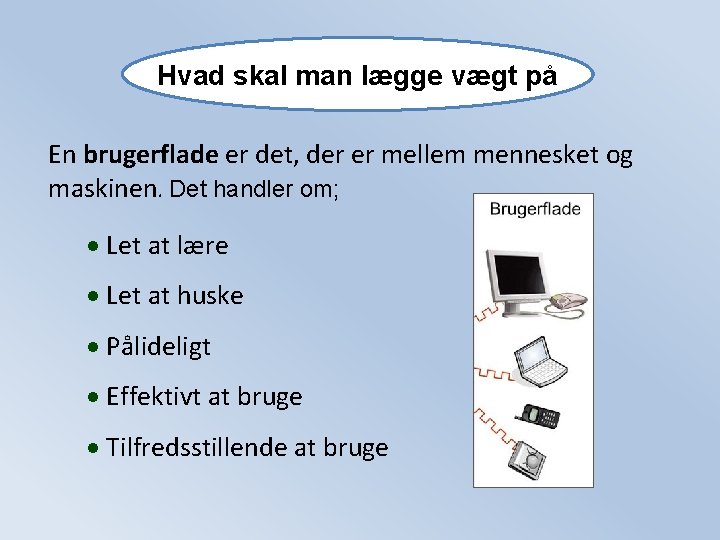 Hvad skal man lægge vægt på En brugerflade er det, der er mellem mennesket Hvad skal man lægge vægt på En brugerflade er det, der er mellem mennesket