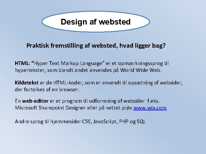 Design af websted Praktisk fremstilling af websted, hvad ligger bag? HTML: ”Hyper Text Markup Design af websted Praktisk fremstilling af websted, hvad ligger bag? HTML: ”Hyper Text Markup