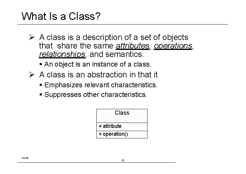 What Is a Class? Ø A class is a description of a set of
