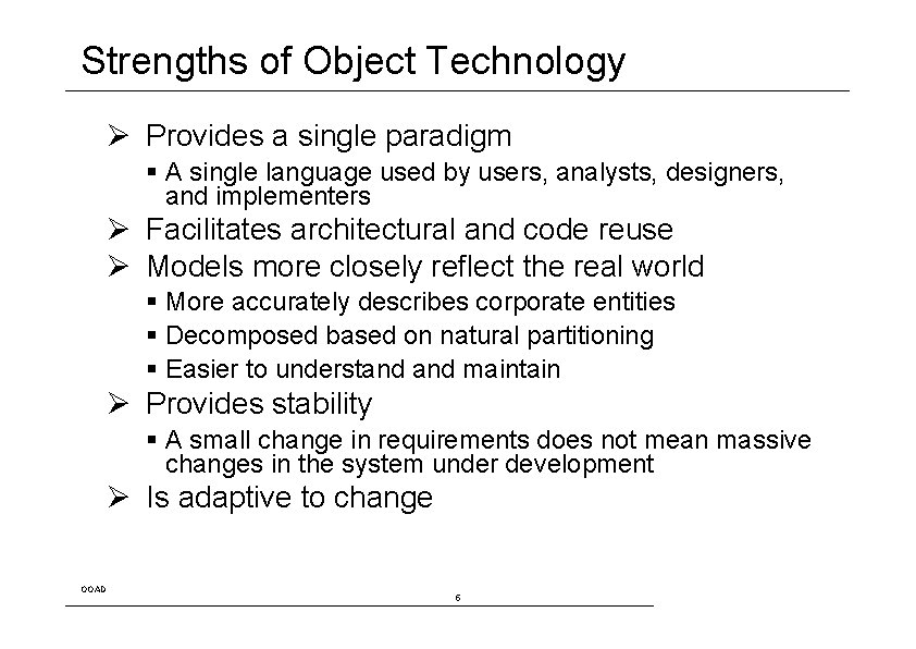 Strengths of Object Technology Ø Provides a single paradigm A single language used by
