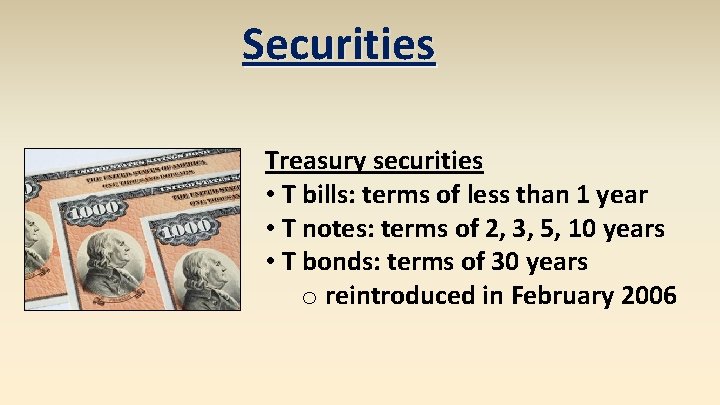 Securities Treasury securities • T bills: terms of less than 1 year • T