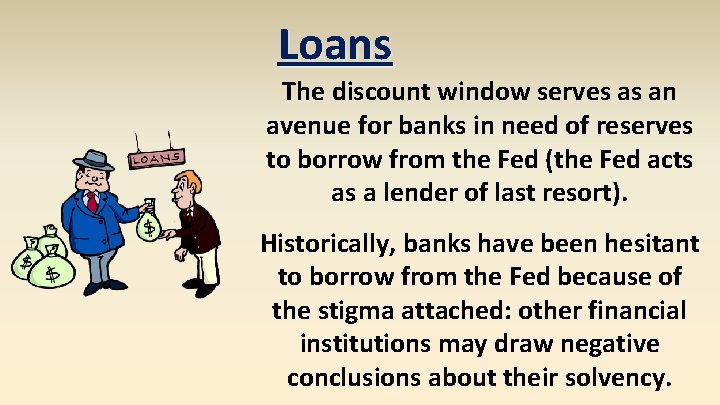 Loans The discount window serves as an avenue for banks in need of reserves