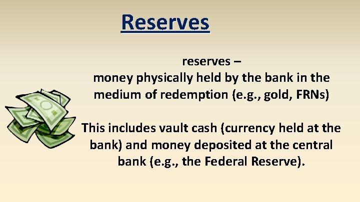 Reserves reserves – money physically held by the bank in the medium of redemption