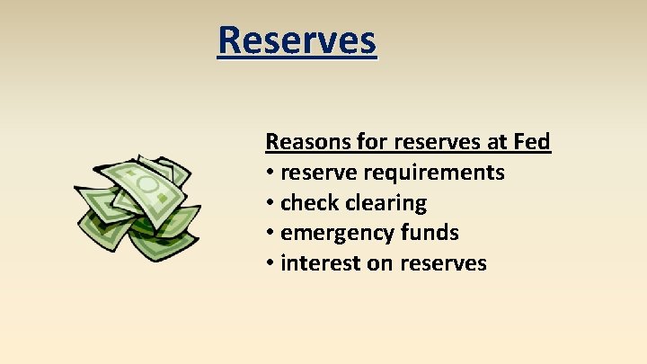 Reserves Reasons for reserves at Fed • reserve requirements • check clearing • emergency Reserves Reasons for reserves at Fed • reserve requirements • check clearing • emergency