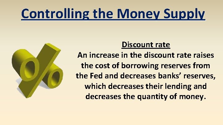 Controlling the Money Supply Discount rate An increase in the discount rate raises the