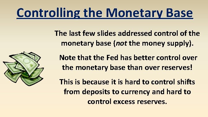 Controlling the Monetary Base The last few slides addressed control of the monetary base