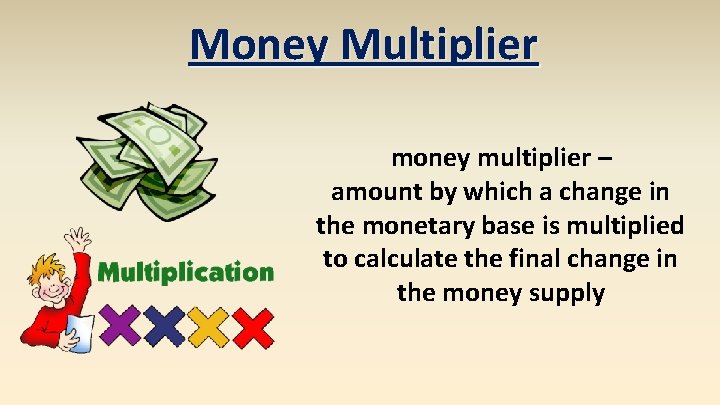 Money Multiplier money multiplier – amount by which a change in the monetary base