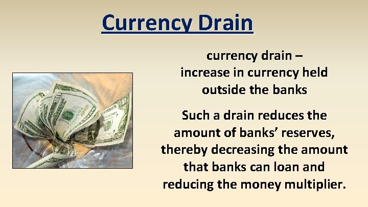 Currency Drain currency drain – increase in currency held outside the banks Such a