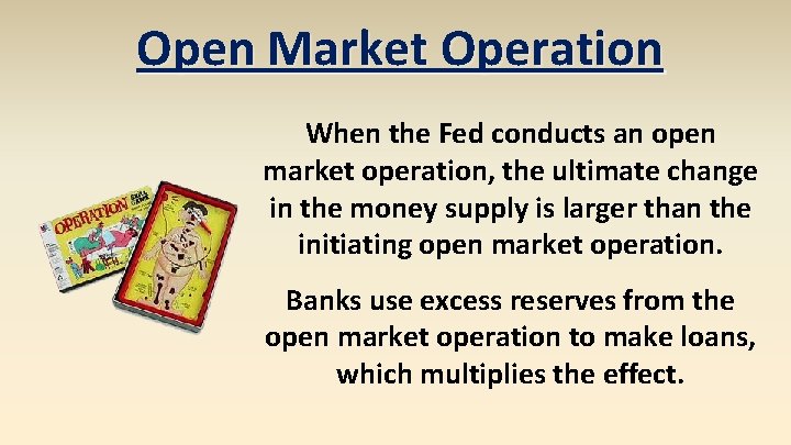 Open Market Operation When the Fed conducts an open market operation, the ultimate change