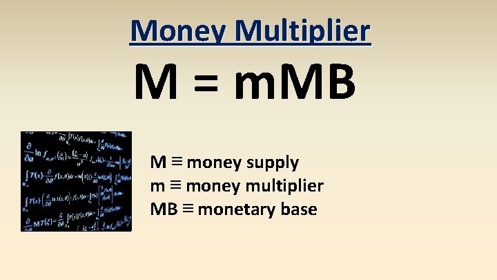 Money Multiplier M = m. MB M ≡ money supply m ≡ money multiplier Money Multiplier M = m. MB M ≡ money supply m ≡ money multiplier