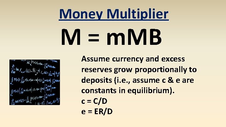 Money Multiplier M = m. MB Assume currency and excess reserves grow proportionally to