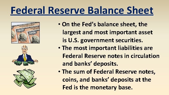 Federal Reserve Balance Sheet • On the Fed’s balance sheet, the largest and most