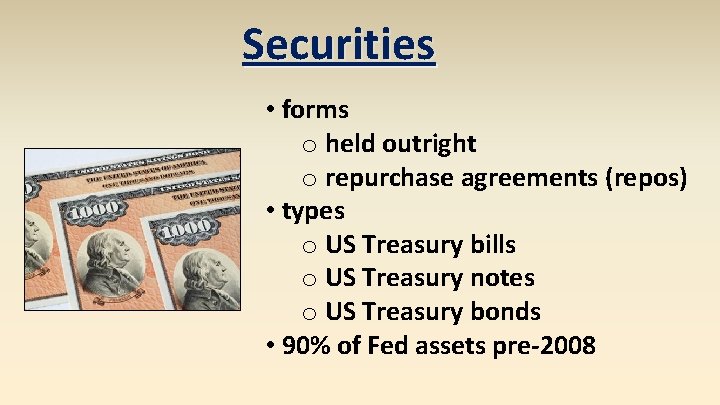 Securities • forms o held outright o repurchase agreements (repos) • types o US