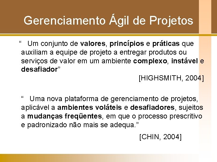 Gerenciamento Ágil de Projetos “ Um conjunto de valores, princípios e práticas que auxiliam