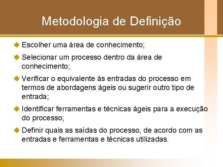 Metodologia de Definição u Escolher uma área de conhecimento; u Selecionar um processo dentro