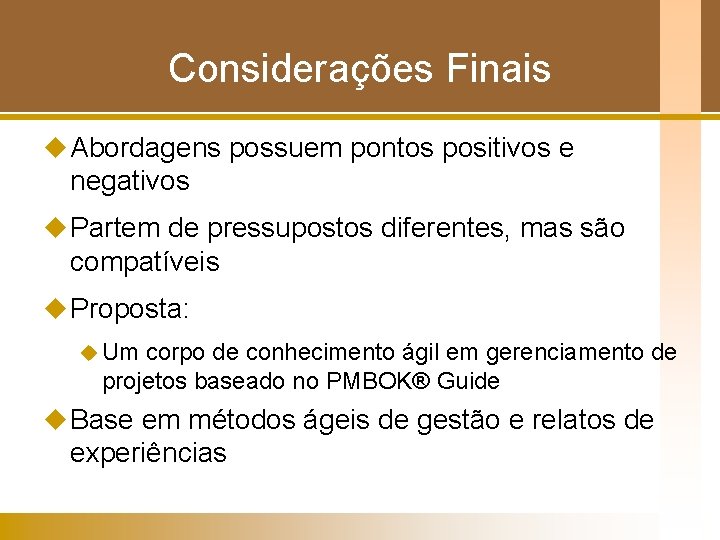 Considerações Finais u Abordagens possuem pontos positivos e negativos u Partem de pressupostos diferentes,