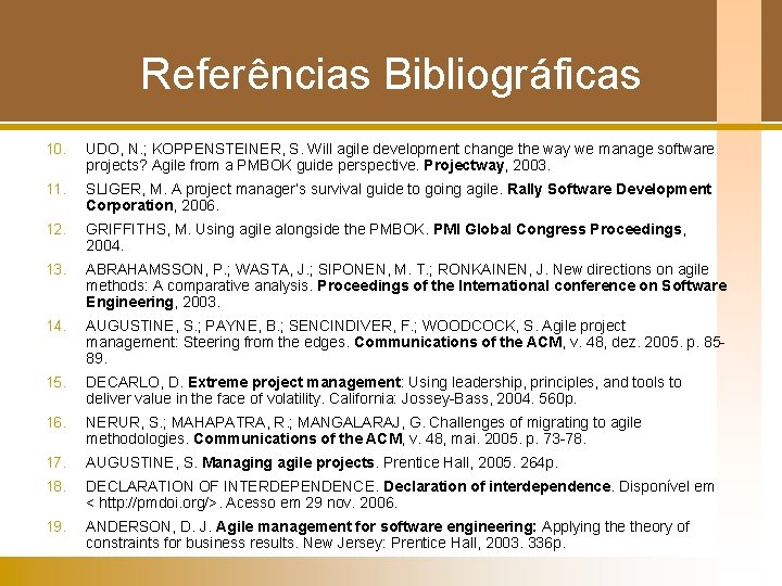 Referências Bibliográficas 10. UDO, N. ; KOPPENSTEINER, S. Will agile development change the way