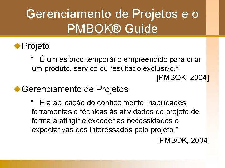 Gerenciamento de Projetos e o PMBOK® Guide u Projeto “ É um esforço temporário