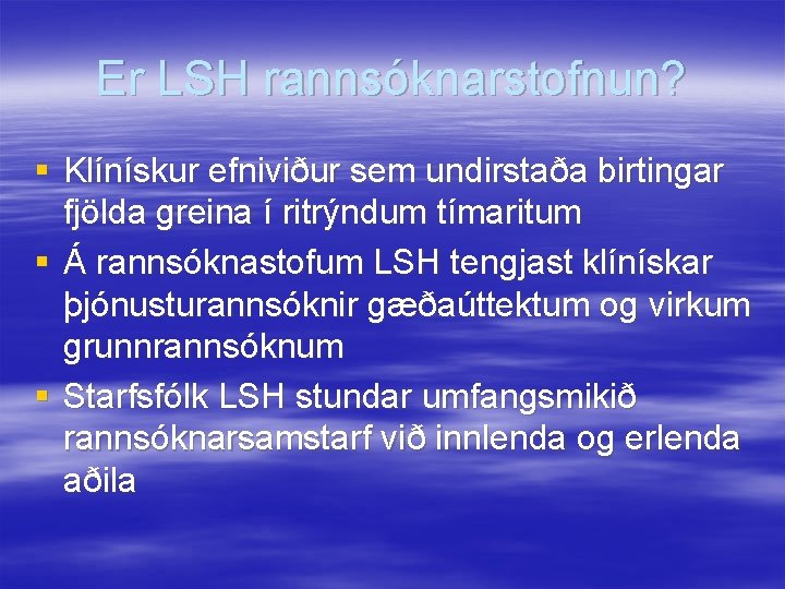 Er LSH rannsóknarstofnun? § Klínískur efniviður sem undirstaða birtingar fjölda greina í ritrýndum tímaritum