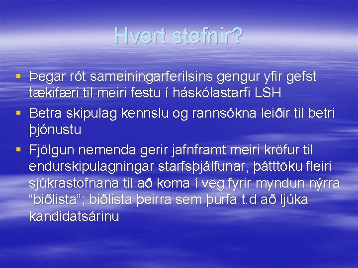 Hvert stefnir? § Þegar rót sameiningarferilsins gengur yfir gefst tækifæri til meiri festu í