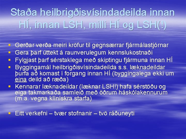 Staða heilbrigðisvísindadeilda innan HÍ, innan LSH, milli HÍ og LSH(!) § § Gerðar verða