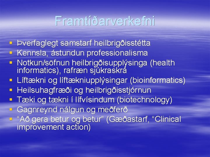 Framtíðarverkefni § § § § Þverfaglegt samstarf heilbrigðisstétta Kennsla, ástundun professionalisma Notkun/söfnun heilbrigðisupplýsinga (health