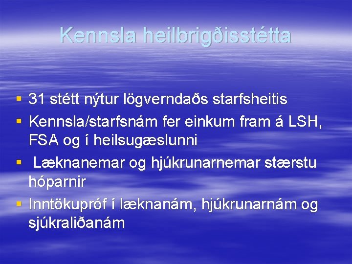 Kennsla heilbrigðisstétta § 31 stétt nýtur lögverndaðs starfsheitis § Kennsla/starfsnám fer einkum fram á