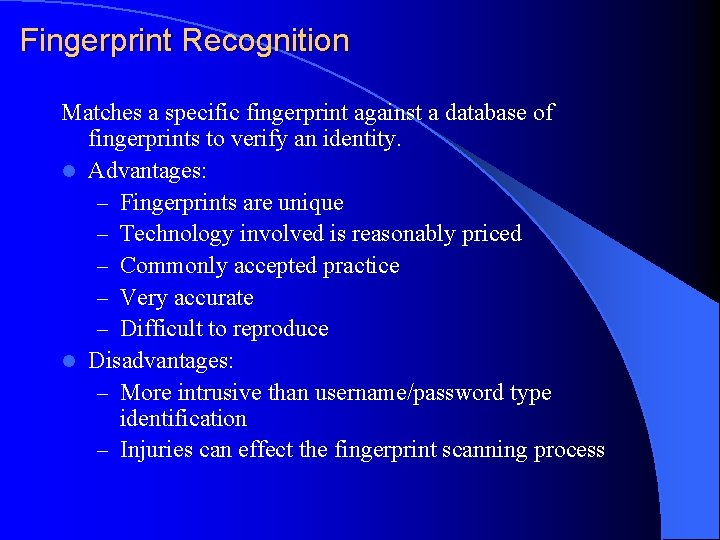 Fingerprint Recognition Matches a specific fingerprint against a database of fingerprints to verify an