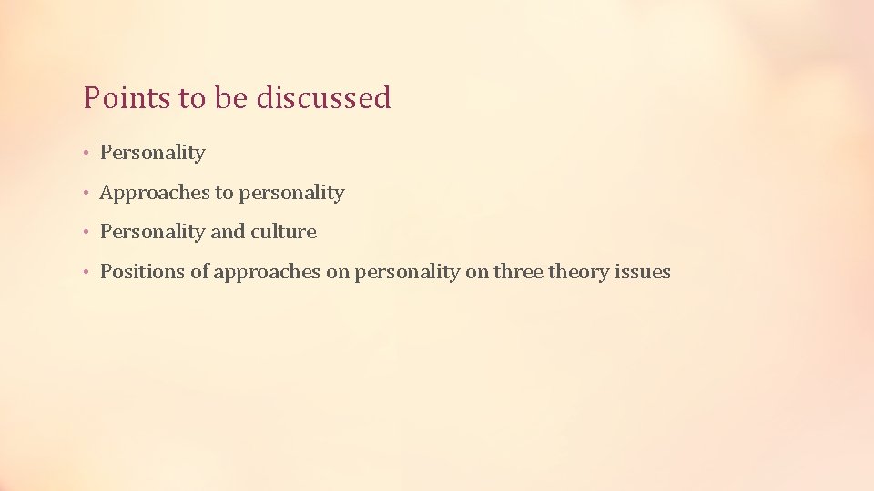 Points to be discussed • Personality • Approaches to personality • Personality and culture