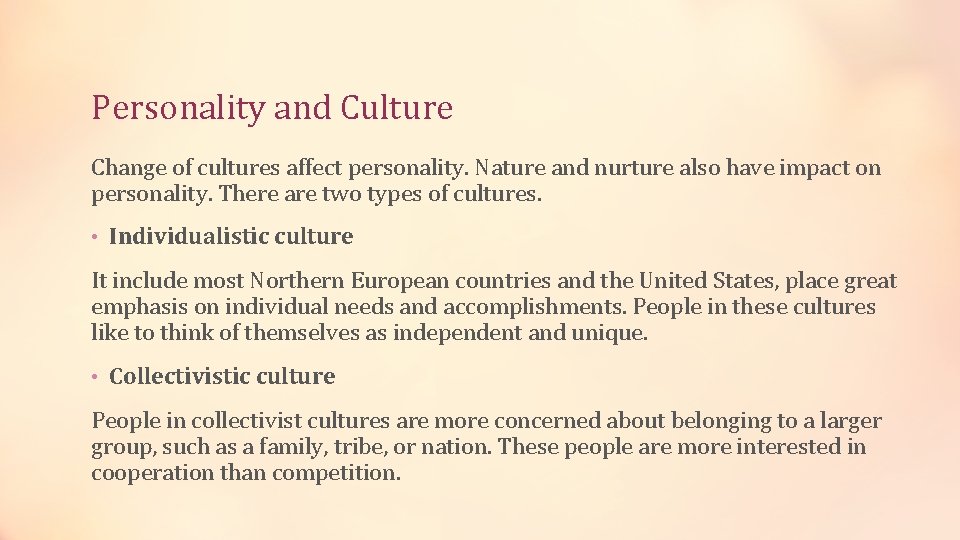 Personality and Culture Change of cultures affect personality. Nature and nurture also have impact